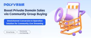 Boost Private Domain Sales via Community Group Buying: Omnichannel Conversion & Operation Solution for Community Live Streaming