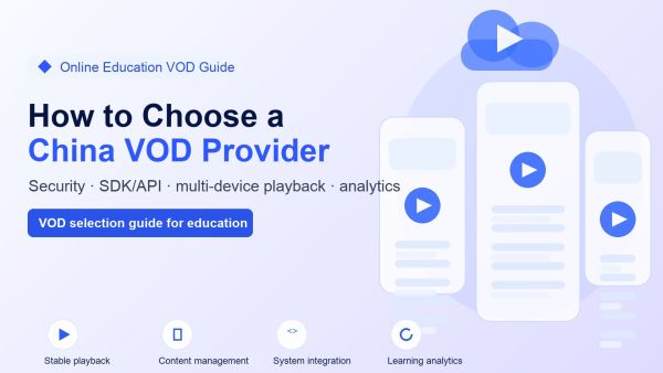 How to Choose a VOD Provider for Online Education in Mainland China