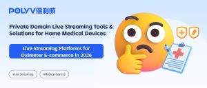 Live Streaming Platforms for Oximeter E-commerce in 2026 | Private Domain Live Streaming Tools & Solutions for Home Medical Devices