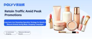 Long-term Live Streaming Operation Strategy for Beauty & Skincare Brands During Major Shopping Campaigns in 2026: Retain Traffic Amid Peak Promotions