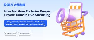 How Furniture Factories Deepen Private‑Domain Live‑Streaming？Long‑Term Operation Solution for Home‑Renovation Source‑Factory Live‑Streaming
