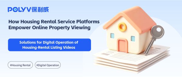 Solutions for Digital Operation of Housing‑Rental Listing Videos: How Housing Rental Service Platforms Empower Online Property Viewing